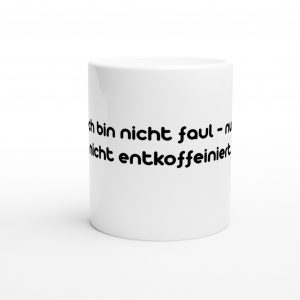 Spruchtasse „Ich bin nicht faul – nur nicht entkoffeiniert“ – 325 ml Keramiktasse, spülmaschinenfest